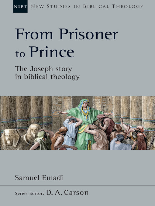 Title details for From Prisoner to Prince: the Joseph Story in Biblical Theology by Samuel Emadi - Available